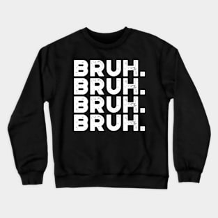 Bruh Funny White Crewneck Sweatshirt